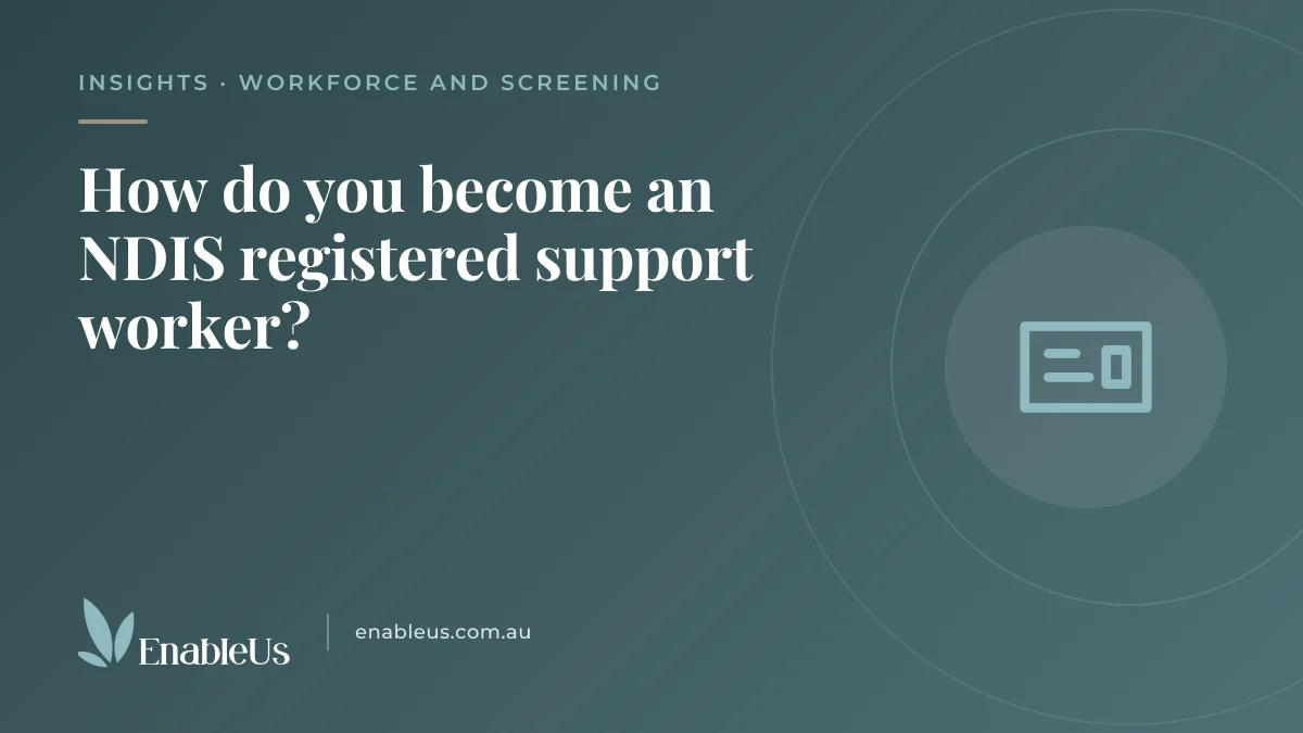 Featured graphic for the EnableUs article "How do you become an NDIS registered support worker?": the title on a teal background with an identification card and the EnableUs logo.