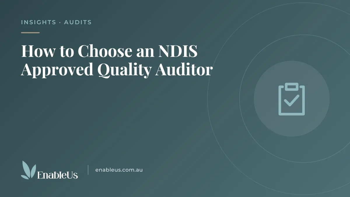 Featured graphic for the EnableUs article "How to Choose an NDIS Approved Quality Auditor": the title on a teal background with a clipboard with a tick and the EnableUs logo.