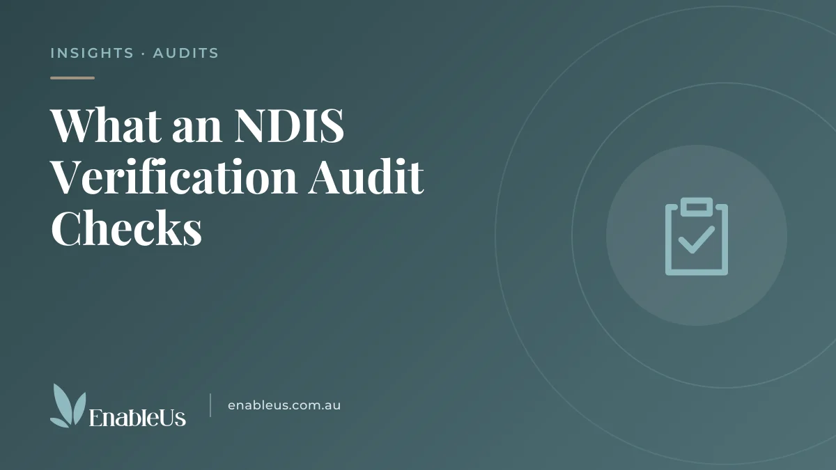 Featured graphic for the EnableUs article "What an NDIS Verification Audit Checks": the title on a teal background with a clipboard with a tick and the EnableUs logo.